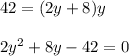 42=(2y+8)y\\ \\2y^{2}+8y-42=0