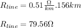 R_{line}=0.51 \frac{\Omega}{km}.156km \\ \\ R_{line}=79.56\Omega