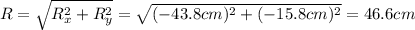 R=\sqrt{R_x^2 + R_y^2}=\sqrt{(-43.8 cm)^2+(-15.8 cm)^2}=46.6 cm