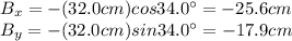 B_x = -(32.0 cm) cos 34.0^{\circ}=-25.6 cm\\B_y = -(32.0 cm) sin 34.0^{\circ} = -17.9 cm