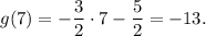 g(7)=-\dfrac{3}{2}\cdot 7-\dfrac{5}{2}=-13.