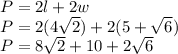 P= 2l+2w\\P = 2(4\sqrt{2} ) + 2(5+\sqrt{6} )\\P = 8\sqrt{2} + 10 + 2\sqrt{6}