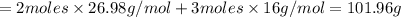 =2moles\times {26.98g/mol}+3moles\times {16g/mol}=101.96g