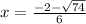 x=\frac{-2-\sqrt{74}} {6}
