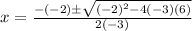 x=\frac{-(-2)\pm \sqrt{(-2)^2-4(-3)(6)}}{2(-3)}