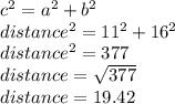 c^2=a^2+b^2\\distance^2=11^2+16^2\\distance^2=377\\distance=\sqrt{377}\\ distance=19.42