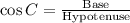 \cos C=\frac{\text{Base}}{\text{Hypotenuse}}