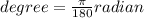 degree=\frac{\pi}{180}radian