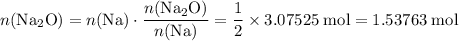 \displaystyle n(\mathrm{Na_2 O}) = n(\mathrm{Na}) \cdot \frac{n(\mathrm{Na_2 O})}{n(\mathrm{Na})} = \rm \frac{1}{2}\times 3.07525\;mol = 1.53763\; mol