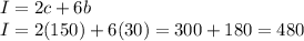 I=2c+6b\\I=2(150)+6(30)=300+180=480