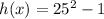 h (x) = 25 ^ 2-1