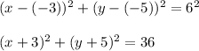 (x-(-3))^2+(y-(-5))^2=6^2\\\\(x+3)^2+(y+5)^2=36