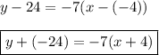 y-24=-7(x-(-4))\\\\\boxed{y+(-24)=-7(x+4)}