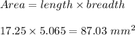 Area= length \times breadth\\\\17.25\times 5.065=87.03 \   mm^2