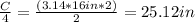 \frac{C}{4}=\frac{(3.14*16in*2)}{2}=25.12in