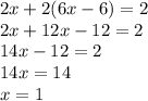 2x+2(6x-6)=2\\2x+12x-12=2\\14x-12=2\\14x=14\\x=1