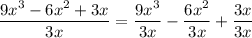 \dfrac{9x^3-6x^2+3x}{3x}=\dfrac{9x^3}{3x}-\dfrac{6x^2}{3x}+\dfrac{3x}{3x}