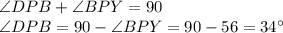 \angle DPB + \angle BPY = 90\\\angle DPB = 90 - \angle BPY = 90 - 56 = 34^\circ