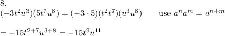 8.\\(-3t^2u^3)(5t^7u^8)=(-3\cdot5)(t^2t^7)(u^3u^8)\qquad\text{use}\ a^na^m=a^{n+m}\\\\=-15t^{2+7}u^{3+8}=-15t^9u^{11}