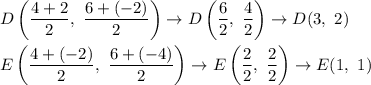 D\left(\dfrac{4+2}{2},\ \dfrac{6+(-2)}{2}\right)\to D\left(\dfrac{6}{2},\ \dfrac{4}{2}\right)\to D(3,\ 2)\\\\E\left(\dfrac{4+(-2)}{2},\ \dfrac{6+(-4)}{2}\right)\to E\left(\dfrac{2}{2},\ \dfrac{2}{2}\right)\to E(1,\ 1)