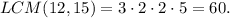 LCM(12,15)=3\cdot 2\cdot 2\cdot 5=60.