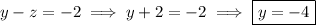 y-z=-2\implies y+2=-2\implies\boxed{y=-4}