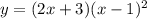 y=(2x +3)(x -1)^2