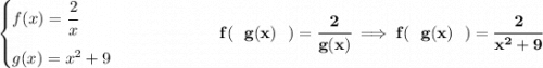\bf \begin{cases} f(x)=\cfrac{2}{x}\\[1em] g(x)=x^2+9 \end{cases}~\hspace{5em}f(~~g(x)~~)=\cfrac{2}{g(x)}\implies f(~~g(x)~~)=\cfrac{2}{x^2+9}