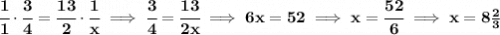 \bf \cfrac{1}{1}\cdot \cfrac{3}{4}=\cfrac{13}{2}\cdot \cfrac{1}{x}\implies \cfrac{3}{4}=\cfrac{13}{2x}\implies 6x=52\implies x=\cfrac{52}{6}\implies x=8\frac{2}{3}