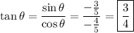 \tan\theta=\dfrac{\sin\theta}{\cos\theta}=\dfrac{-\frac35}{-\frac45}=\boxed{\dfrac34}