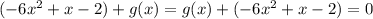 (-6x^{2}+x-2)+g(x)=g(x)+(-6x^{2}+x-2)=0