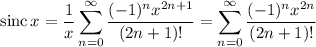 \mathrm{sinc}\,x=\displaystyle\frac1x\sum_{n=0}^\infty\frac{(-1)^nx^{2n+1}}{(2n+1)!}=\sum_{n=0}^\infty\frac{(-1)^nx^{2n}}{(2n+1)!}