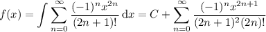 f(x)=\displaystyle\int\sum_{n=0}^\infty\frac{(-1)^nx^{2n}}{(2n+1)!}\,\mathrm dx=C+\sum_{n=0}^\infty\frac{(-1)^nx^{2n+1}}{(2n+1)^2(2n)!}