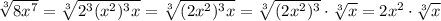 \sqrt[3]{8x^7}=\sqrt[3]{2^3(x^2)^3x}=\sqrt[3]{(2x^2)^3x}=\sqrt[3]{(2x^2)^3}\cdot\sqrt[3]x=2x^2\cdot\sqrt[3]x