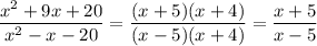 \dfrac{x^2+9x+20}{x^2-x-20}=\dfrac{(x+5)(x+4)}{(x-5)(x+4)}=\dfrac{x+5}{x-5}