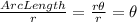 \frac{ArcLength}{r}=\frac{r\theta}{r}=\theta