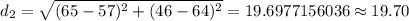 d_2=\sqrt{(65-57)^2+(46-64)^2}=19.6977156036\approx 19.70