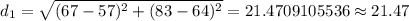 d_1=\sqrt{(67-57)^2+(83-64)^2}=21.4709105536\approx 21.47