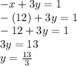 -x+3y=1\\-(12)+3y=1\\-12+3y=1\\3y=13\\y=\frac{13}{3}