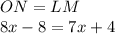 ON=LM\\8x-8=7x+4\\