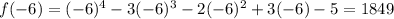 f(-6)=(-6)^4-3(-6)^3-2(-6)^2+3(-6)-5=1849