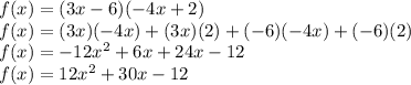 f(x)=(3x-6)(-4x+2)\\f(x)=(3x)(-4x)+(3x)(2)+(-6)(-4x)+(-6)(2)\\f(x)=-12x^{2}+6x+24x-12\\f(x)=12x^{2}+30x-12