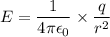 E = \dfrac{1}{4\pi\epsilon_{0}}\times\dfrac{q}{r^{2}}