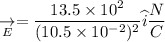 \underset{E}{\rightarrow} = \dfrac{13.5\times10^{2}}{(10.5\times10^{-2})^{2}}\widehat{i}  \dfrac{N}{C}