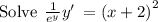 \mathrm{Solve\:}\:\frac{1}{e^y}y'\:=\left(x+2\right)^2