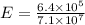 E = \frac{6.4 \times 10^{5}}{ 7.1 \times 10^{7}}