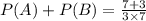 P(A)+P(B)=\frac{7+3}{3\times 7}