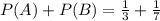 P(A)+P(B)=\frac{1}{3}+\frac{1}{7}