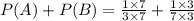 P(A)+P(B)=\frac{1\times 7}{3\times 7}+\frac{1\times 3}{7\times 3}
