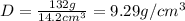 D=\frac{132 g}{14.2 cm^3}=9.29 g/cm^3